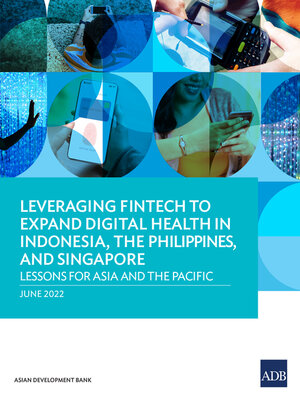 cover image of Leveraging Fintech to Expand Digital Health in Indonesia, the Philippines, and Singapore